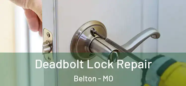  Deadbolt Lock Repair Belton - MO